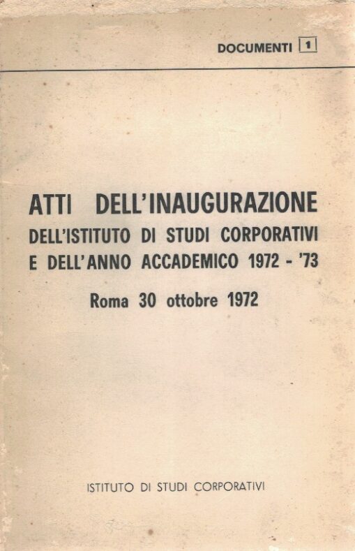 Atti dell'inaugurazione dell'Istituto studi corporativi e dell'anno accademico 1972-1973